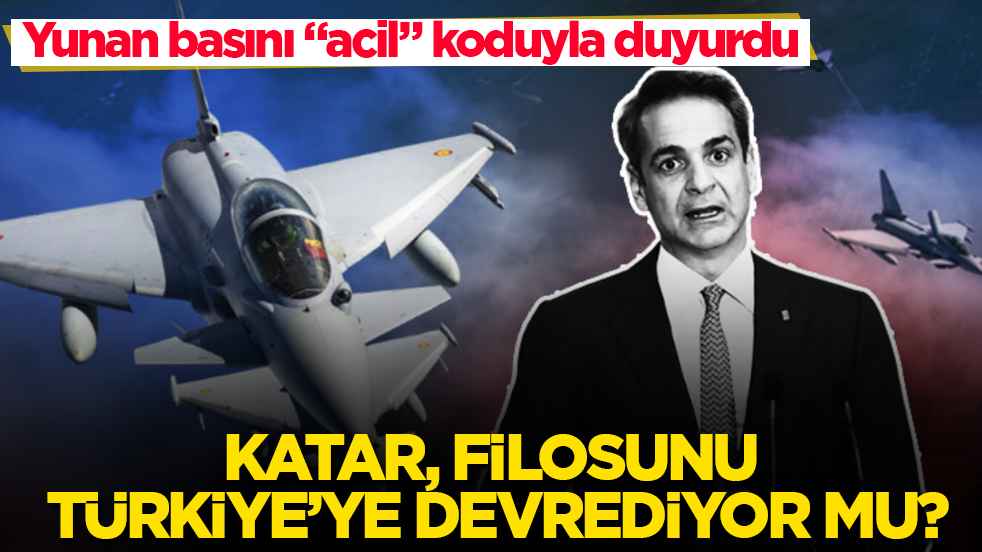 Katar, filosunu Türkiye'ye devrediyor mu? Yunan basını "acil" koduyla duyurdu: Türk Typhoon’ları geliyor