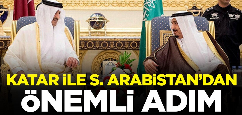 Katar ile Suudi Arabistan'dan önemli adım