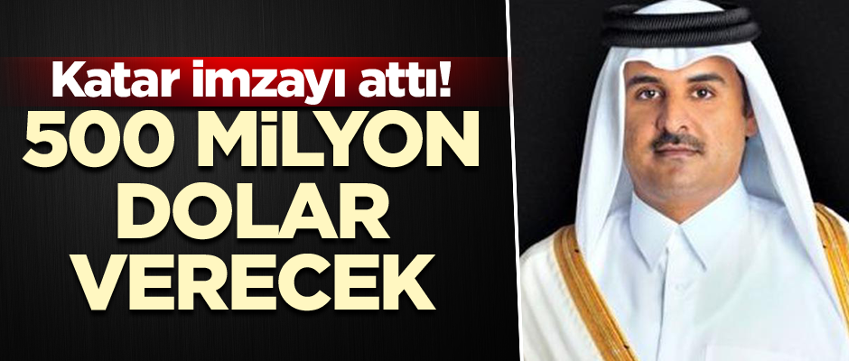 Katar imzayı attı! 500 milyon dolar verecek