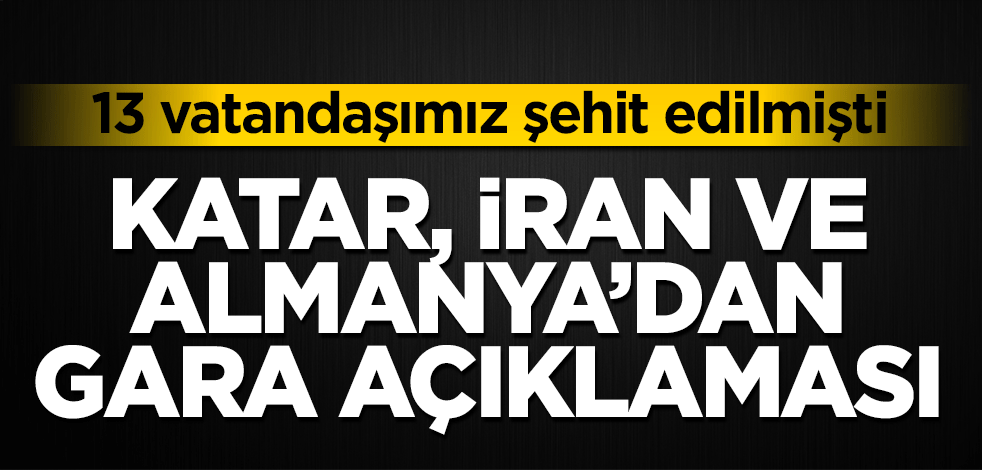 Katar, İran ve Almanya'dan Gara açıklaması