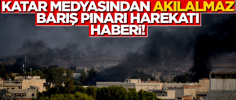 Katar medyasından akılalmaz "Barış Pınarı Harekatı" haberi!