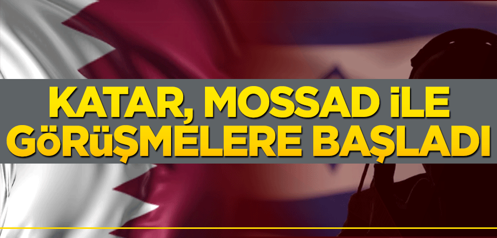 Katar Mossad ile görüşmelere başladı!