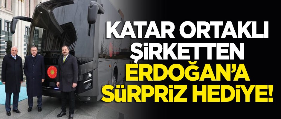 Katar ortaklı şirketten Cumhurbaşkanı Erdoğan'a hediye!