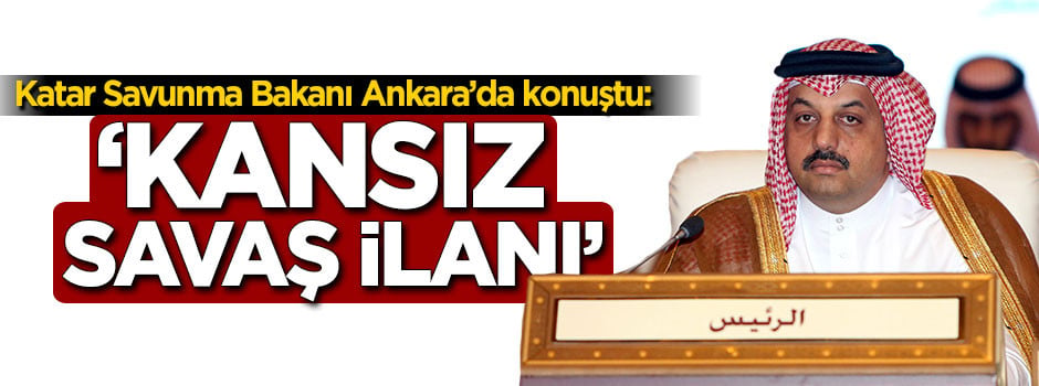 Katar Savunma Bakanı konuştu: Kansız savaş ilanı!