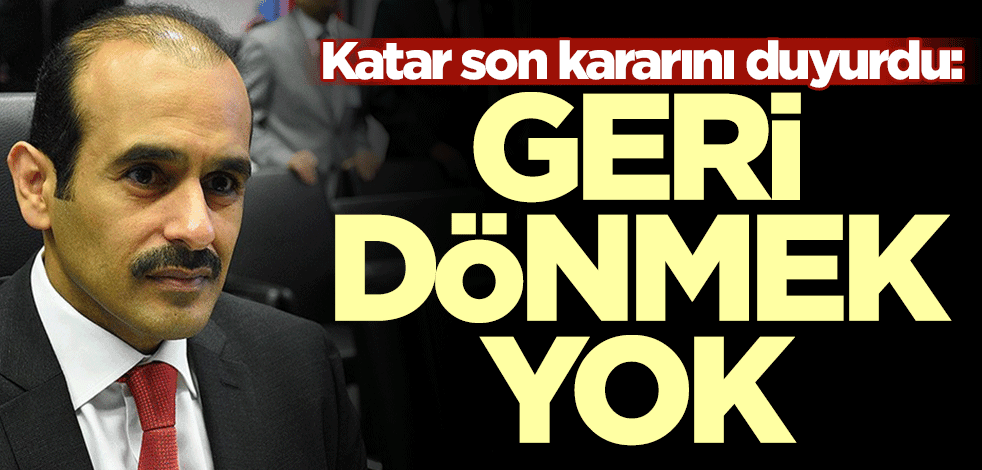 Katar son kararını duyurdu: Geri dönmek yok