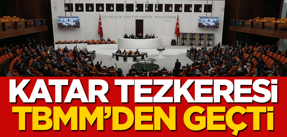 Katar Tezkeresi TBMM'den geçti