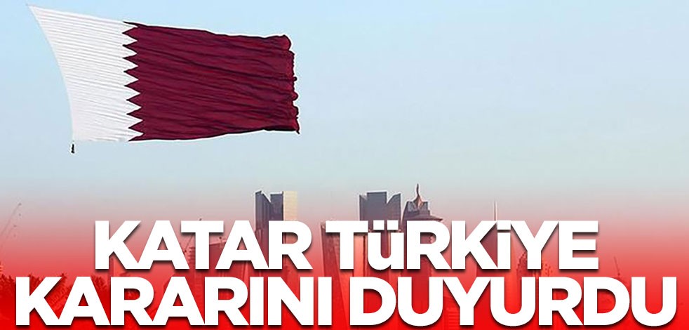 Katar Türkiye kararını duyurdu