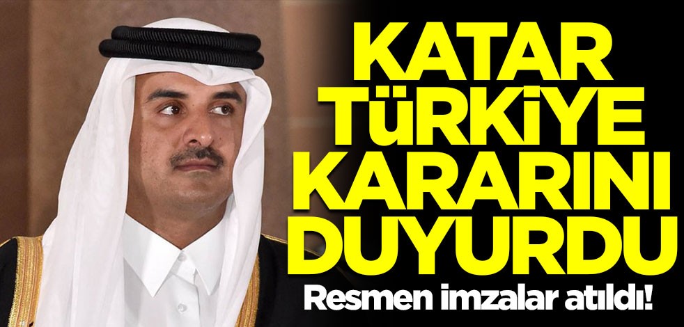 Katar Türkiye kararını resmen duyurdu! İmzalar atıldı