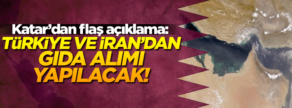 Katar: Türkiye ve İran'dan gıda alımı için görüşmelere başlandı