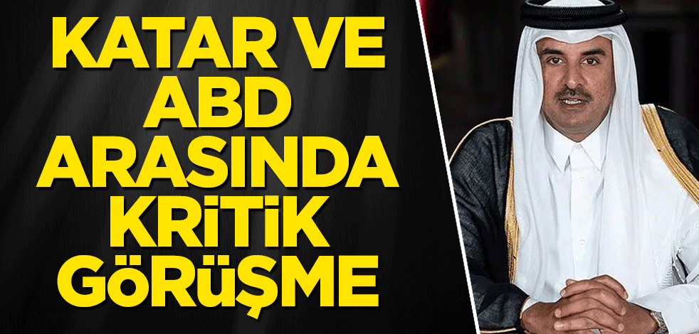 Katar ve ABD arasında kritik görüşme