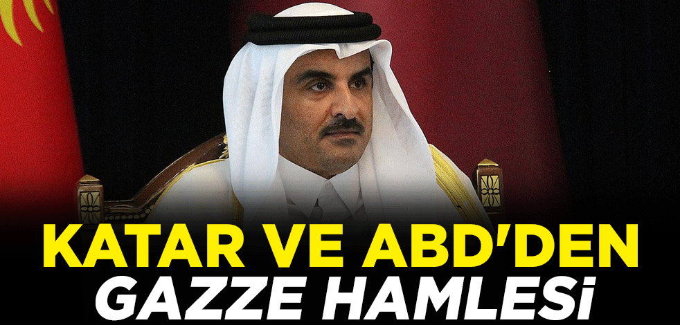 Katar ve ABD'den Gazze hamlesi