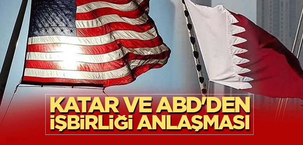 Katar ve ABD'den işbirliği anlaşması