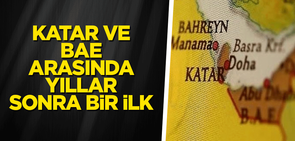 Katar ve BAE arasında yıllar sonra bir ilk