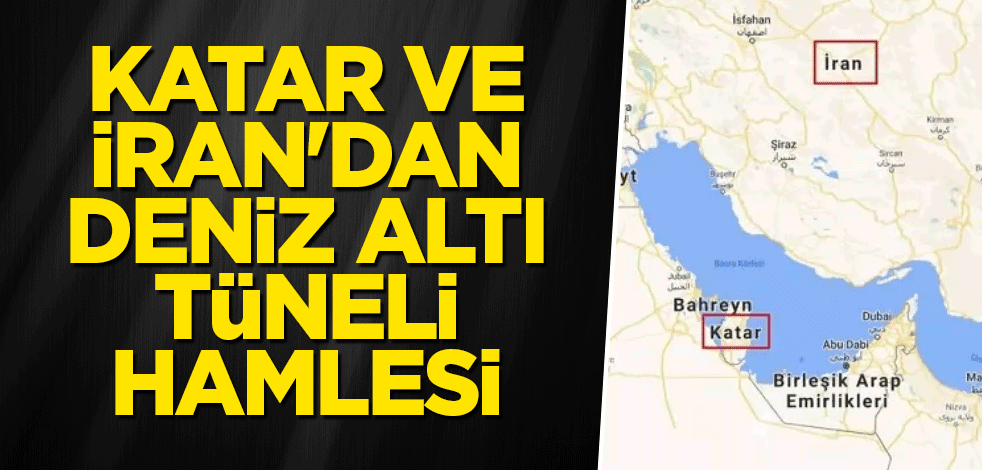 Katar ve İran'dan deniz altı tüneli hamlesi