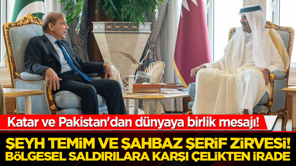 Katar ve Pakistan'dan dünyaya birlik mesajı! Şeyh Temim ve Şahbaz Şerif zirvesi! Bölgesel saldırılara karşı çelikten irade