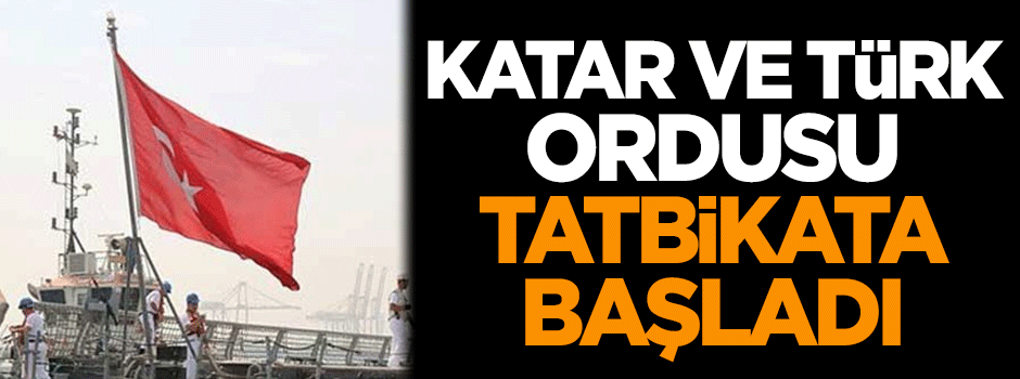 Katar ve Türk ordusu tatbikata başladı