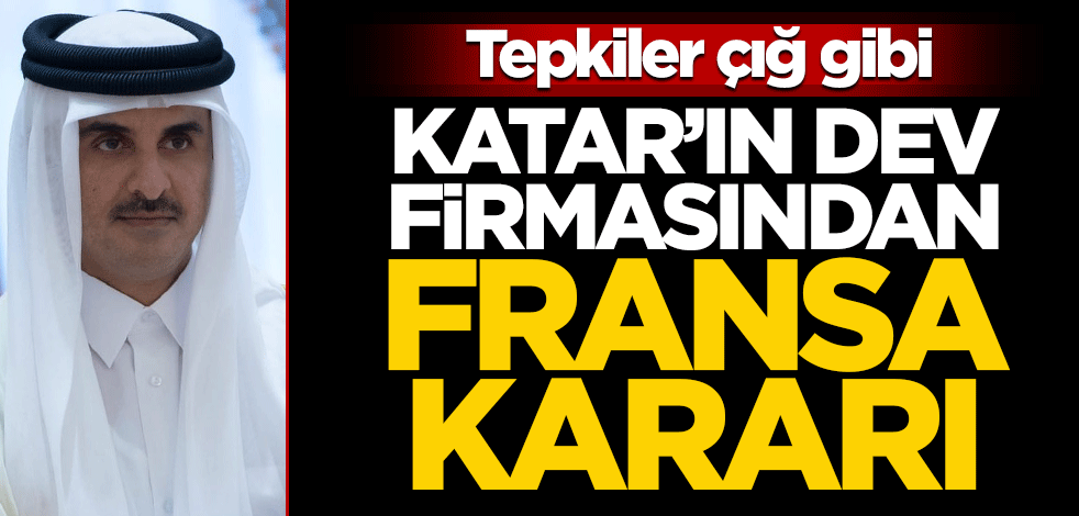 Katar'da devlete bağlı dev şirketten Fransa kararı