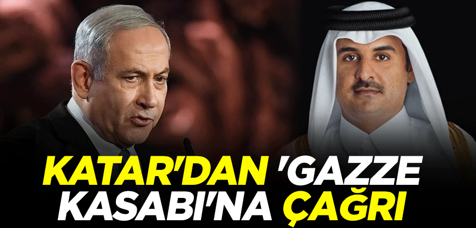 Katar'dan 'Gazze kasabı' Netanyahu'ya çağrı