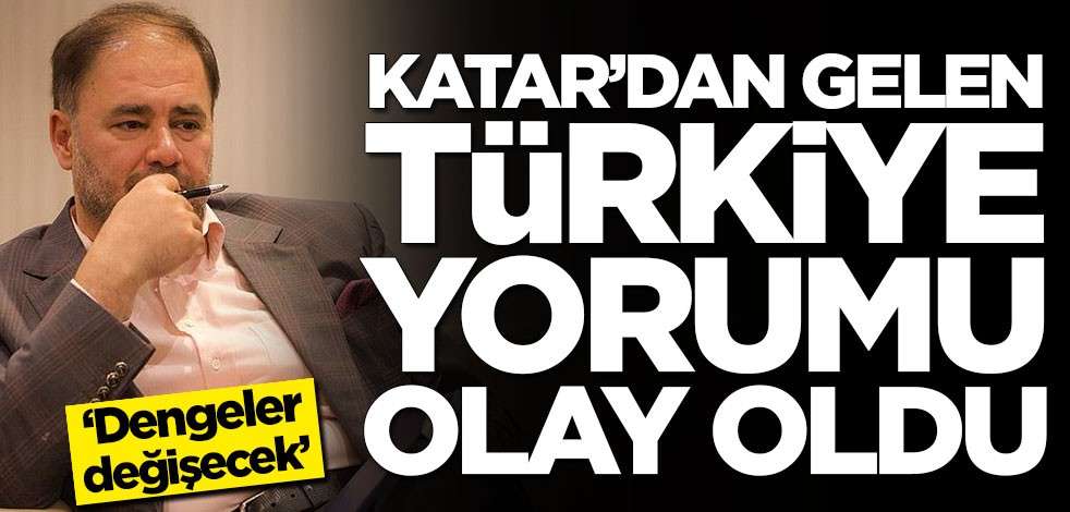 Katar'dan gelen Türkiye yorumu olay oldu!
