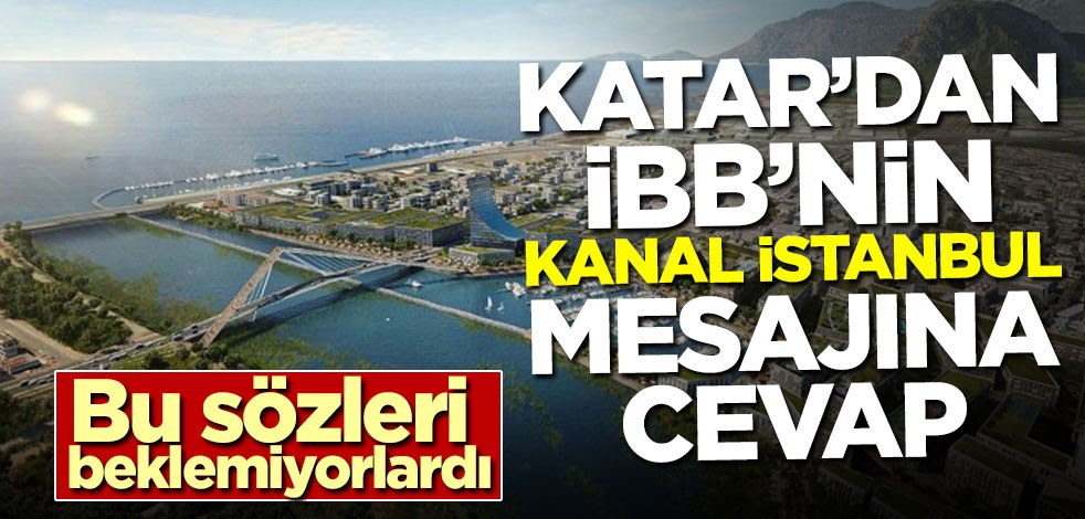 Katar'dan İBB'nin Kanal İstanbul mesajına cevap!
