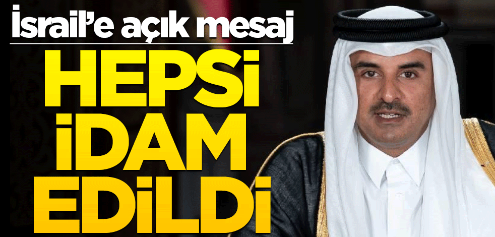 Katar'dan İsrail'e açık mesaj! Hepsi idam edildi!