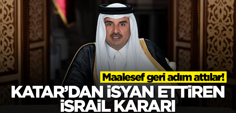 Katar'dan isyan ettiren İsrail kararı! Maalesef geri adım attılar