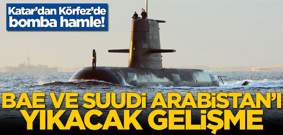 Katar'dan ortalığı karıştıracak adım! BAE ve Suudi Arabistan şok olacak