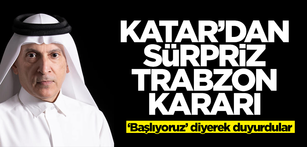 Katar'dan sürpriz Trabzon kararı! 'Başlıyoruz' diyerek duyurdular