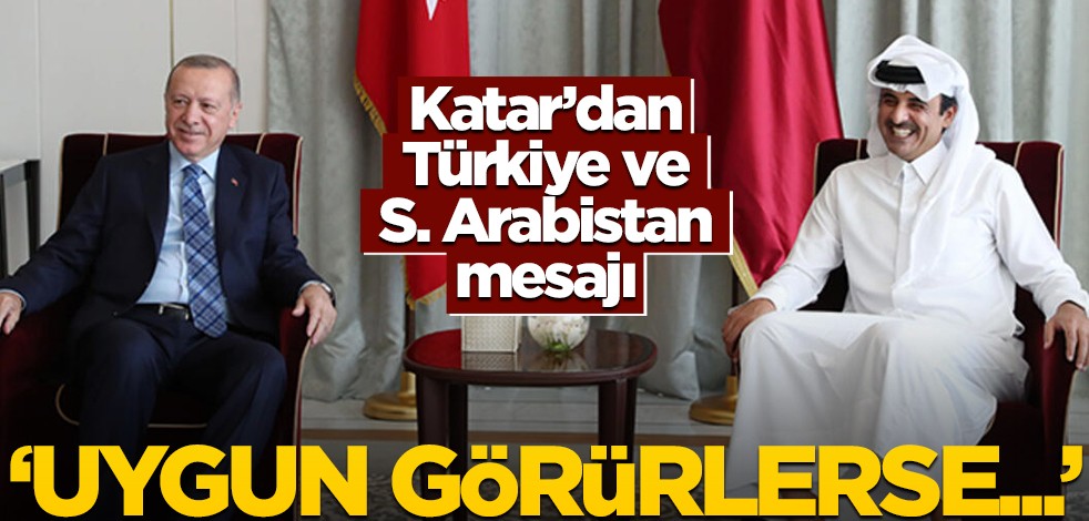 Katar'dan Suudi Arabistan ve Türkiye açıklaması! "Uygun görürlerse..."