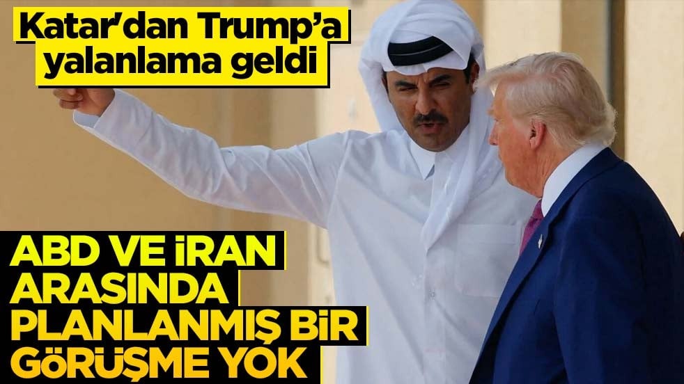 Katar'dan Trump'a yalanlama geldi! ABD ve İran arasında planlanmış bir görüşme yok