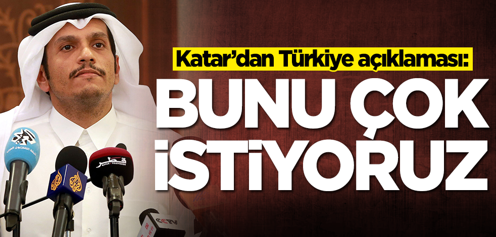 Katar'dan Türkiye açıklaması: Bunu çok istiyoruz