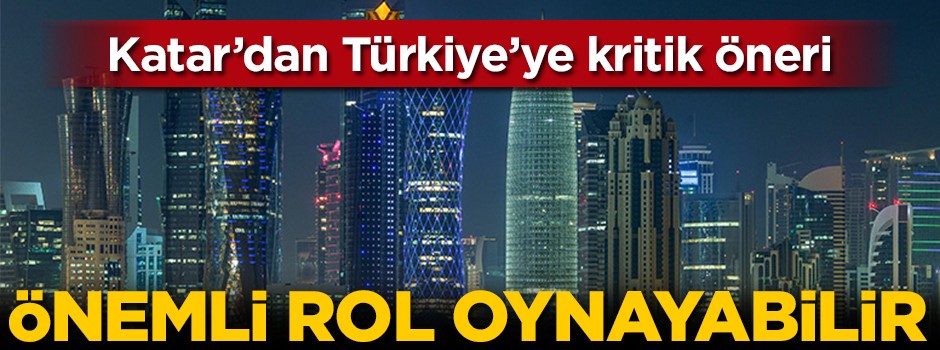 Katar'dan Türkiye'ye kritik öneri!