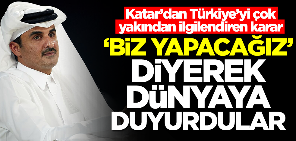 Katar'dan Türkiye'yi yakından ilgilendiren karar! 'Parasını biz verip yapacağız' diyerek dünyaya duyurdular