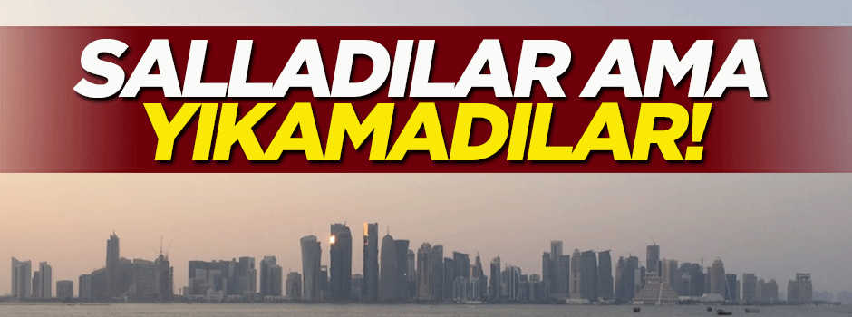 Katar'ı salladılar ama yıkamadılar!