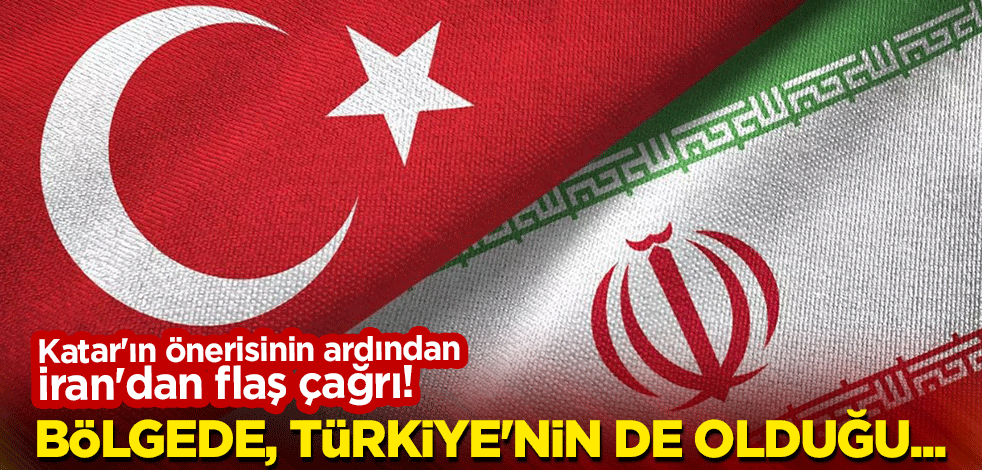 Katar'ın önerisinin ardından İran'dan flaş çağrı! Bölgede, Türkiye'nin de olduğu...