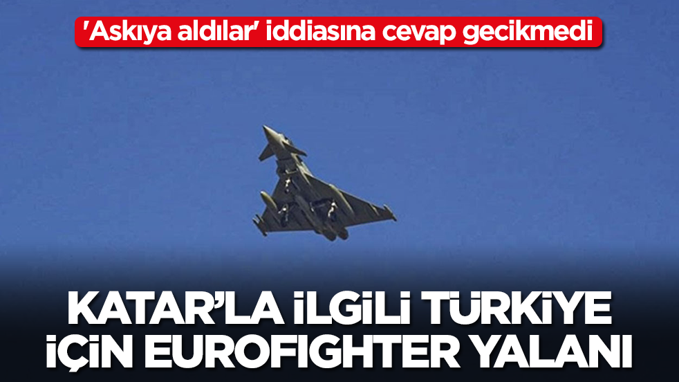Katar'la ilgili Türkiye için Eurofighter yalanı: 'Askıya aldılar' iddiasına cevap gecikmedi