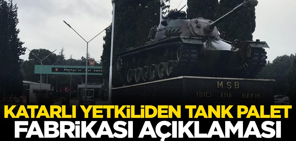 Katarlı yetkiliden tank palet fabrikası açıklaması