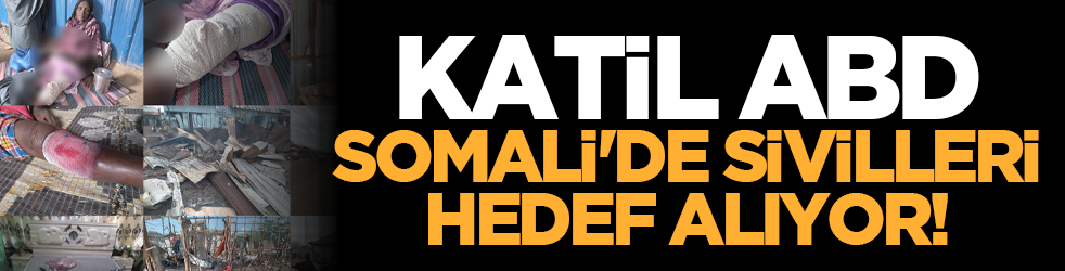 Katil ABD Somali'de sivilleri hedef alıyor!