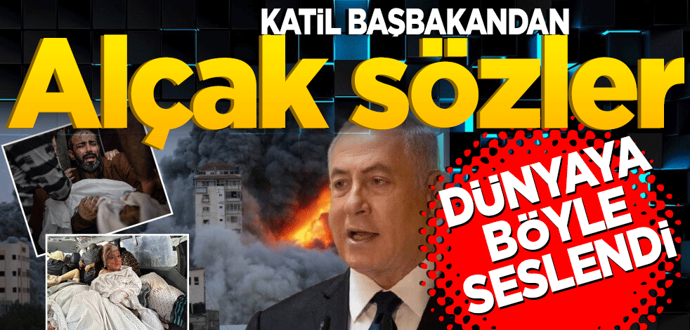 Katil başbakandan alçak sözler! Dünyaya böyle seslendi