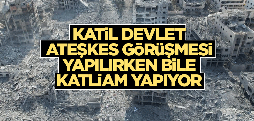 Katil devlet ateşkes görüşmesi yapılırken bile katliam yapıyor