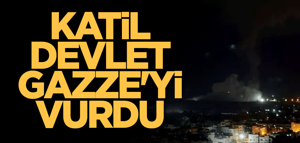 Katil devlet Gazze'yi vurdu