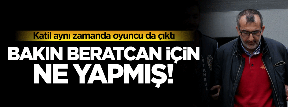 O isim Beratcan için polise ağlamış