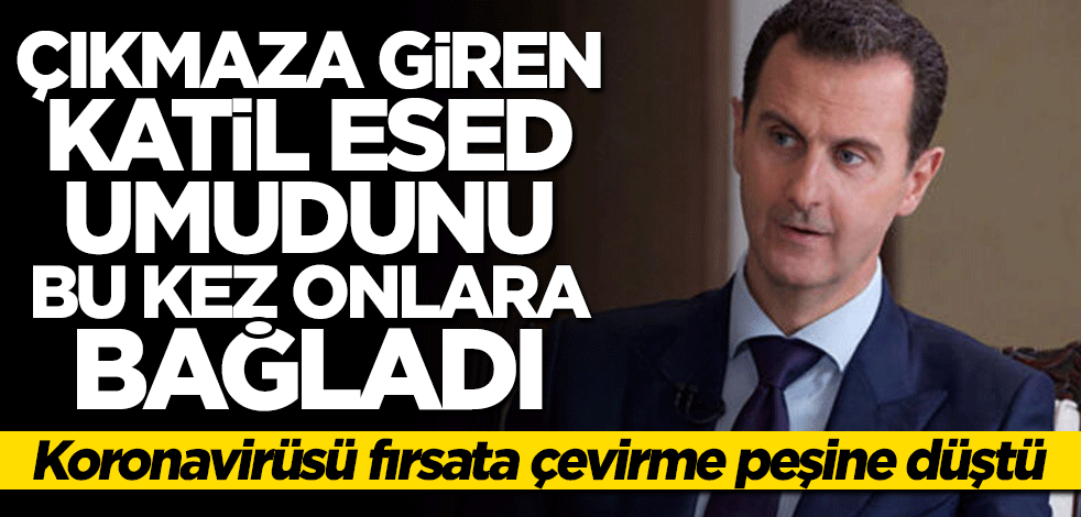 Katil Esed çıkmaza girdi: Umudunu koronavirüs testlerine bağladı
