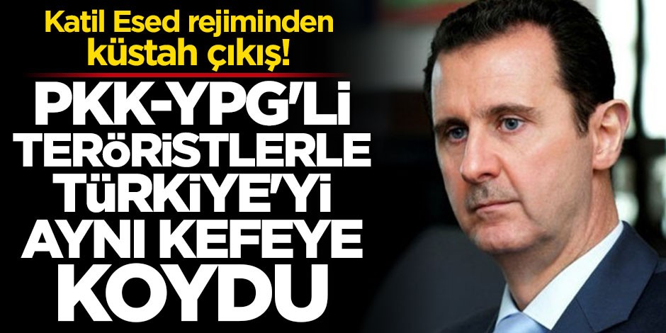 Katil Esed rejimi teröristlerle Türkiye’yi aynı kefeye koydu