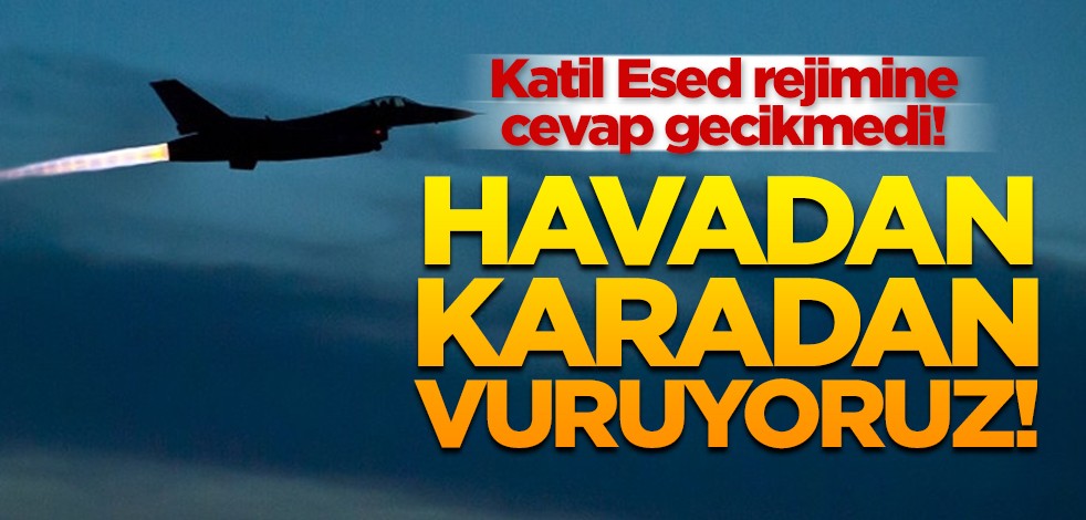 Katil Esed rejimine cevap gecikmedi! Havadan karadan vuruyoruz!
