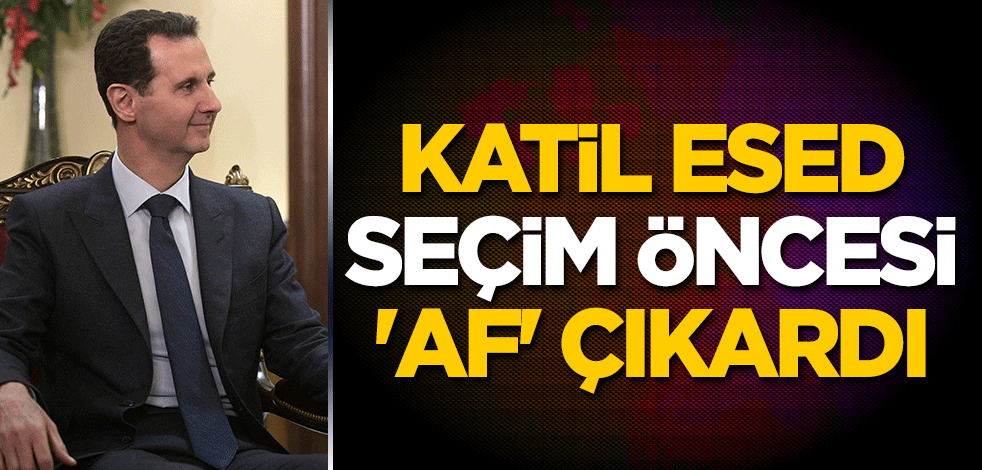 Katil Esed, seçim öncesi 'af' çıkardı