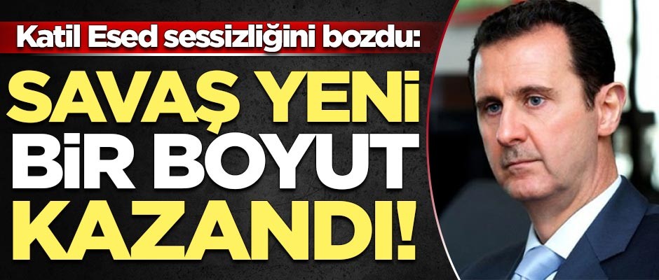 Katil Esed sessizliğini bozdu: Savaş yeni bir boyut kazandı