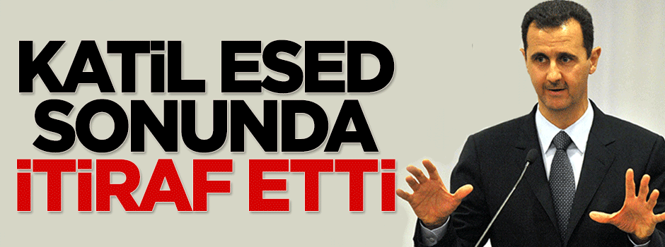 Katil Esed sonunda itiraf etti