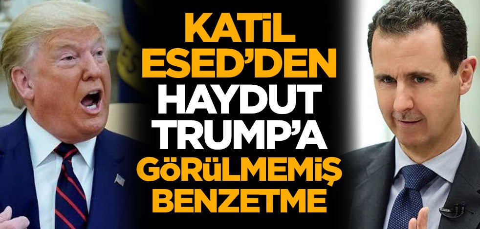 Katil Esed'den haydut Trump'a görülmemiş benzetme