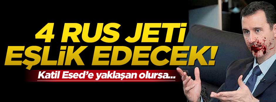 Katil Esed'e 4 Rus jeti eşlik edecek
